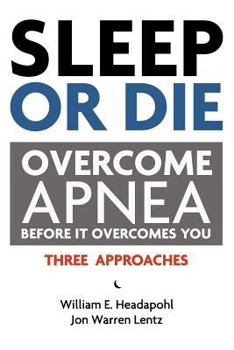 Paperback Sleep or Die: Overcome Apnea Before It Overcomes You Book