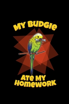 Paperback My Budgie Ate My Homework: Blank Lined Journal 6x9 - Budgerigar Bird Notebook I Budgie Parakeet Parrot Pet Owner Gift Book