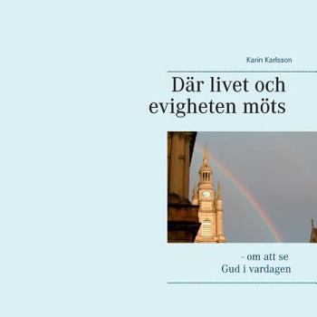 Paperback Där livet och evigheten möts: - om att se Gud i vardagen [Swedish] Book