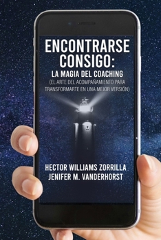 Encontrarse consigo: la magia del coaching: (El arte del acompañamiento para transformarte en una mejor versión) (Spanish Edition)