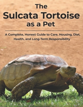 Paperback The Sulcata Tortoise as a Pet: A Complete Care Guide for Responsible Owners Book