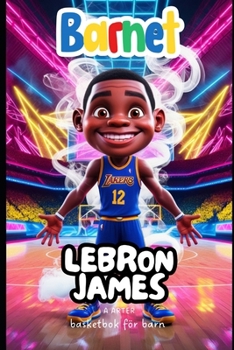 Basketbok För Barn: Lebron James: Motiverande bok för barn (Bokserie för barn: små ikoner) (Swedish Edition)