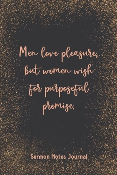 Paperback Men Love Pleasure But Women Wish For Purposeful Promise Sermon Notes Journal: Write Down Prayer Requests Praise & Worship The Homily of The Catholic M Book