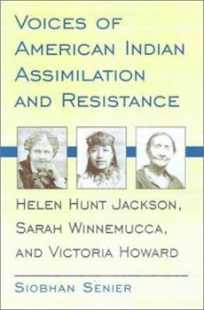 Hardcover Voices of American Indian Assimilation and Resistance: Helen Hunt Jackson, Sarah Winnemucca, and Victoria Howard Book