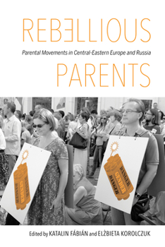 Paperback Rebellious Parents: Parental Movements in Central-Eastern Europe and Russia Book
