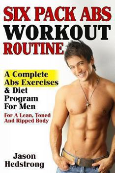 Paperback Six Pack ABS Workout Routine: A Complete ABS Exercises & Diet Program for Men for a Lean, Toned an Ripped Body Book
