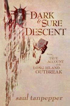 Paperback A Dark and Sure Descent: Being a True Account of the Long Island Outbreak Book