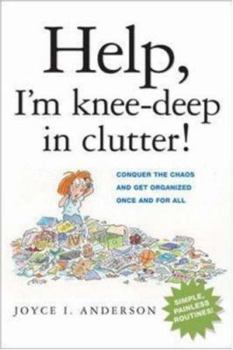 Paperback Help, I'm Knee-Deep in Clutter!: Conquer the Chaos and Get Organized Once and for All Book