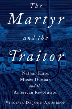 Paperback The Martyr and the Traitor: Nathan Hale, Moses Dunbar, and the American Revolution Book