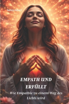 Empath und Erfüllt: Wie Empathie zu einem Weg des Lichts wird (Die Seele im Licht) (German Edition)