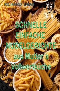 Paperback Schnelle Einfache Nudelgerichte: aus Mutter´s Vollwertküche [German] Book