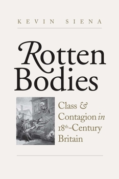 Hardcover Rotten Bodies: Class and Contagion in Eighteenth-Century Britain Book