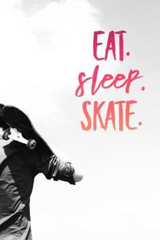 Paperback Eat Sleep Skate: Skateboarding Notebook (Personalized Gift for Skateboarder) Book