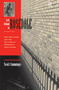 Hardcover Left Behind In Rosedale: Race Relations And The Collapse Of Community Institutions Book