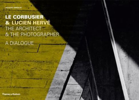 Hardcover Le Corbusier & Lucien Herve: The Architect & the Photographer - A Dialogue Book