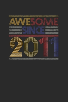 Awesome Since 2011: Small Lined Notebook - Birthday Gift or Anniversary Gift Idea