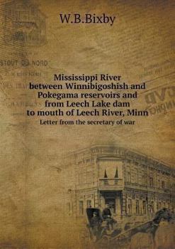 Paperback Mississippi River between Winnibigoshish and Pokegama reservoirs and from Leech Lake dam to mouth of Leech River, Minn Letter from the secretary of wa Book