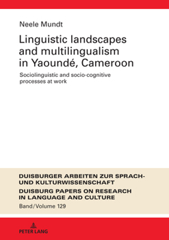 Hardcover Linguistic Landscapes and Multilingualism in Yaoundé, Cameroon: Sociolinguistic and socio-cognitive processes at work Book