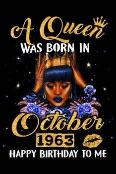 A Queen Was Born In October 1963 happy birthday to me: A Queen Was Born In October 1963 56th Bday s For Women  Journal/Notebook Blank Lined Ruled 6x9 100 Pages