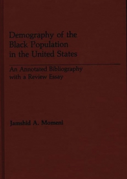 Hardcover Demography of the Black Population in the United States: An Annotated Bibliography with a Review Essay Book
