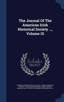 The Journal Of The American-irish Historical Society, Volume 15... - Book #15 of the Journal of the American-Irish Historical Society