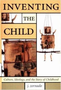 Hardcover Inventing the Child: Culture, Ideology and the Story of the Child Book