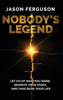 Hardcover Nobody's Legend: Let Go of Who You Were, Rewrite Your Story, and Take Back Your Life Book