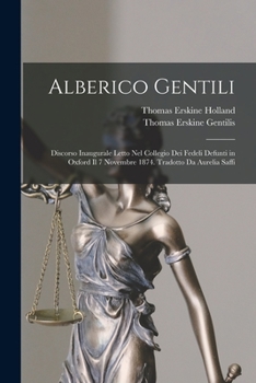 Paperback Alberico Gentili: Discorso Inaugurale Letto Nel Collegio Dei Fedeli Defunti in Oxford Il 7 Novembre 1874. Tradotto Da Aurelia Saffi [Italian] Book