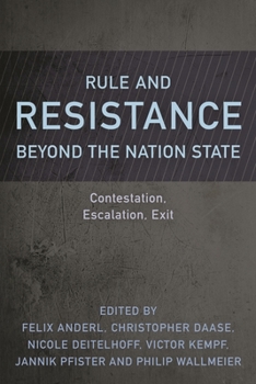 Paperback Rule and Resistance Beyond the Nation State: Contestation, Escalation, Exit Book