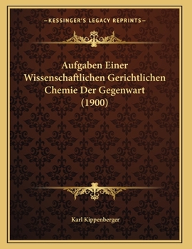 Paperback Aufgaben Einer Wissenschaftlichen Gerichtlichen Chemie Der Gegenwart (1900) [German] Book
