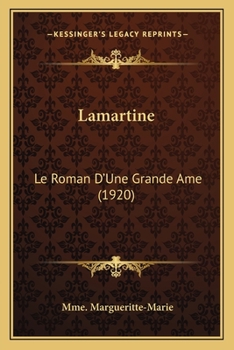 Lamartine: Le Roman D'Une Grande Ame (1920)