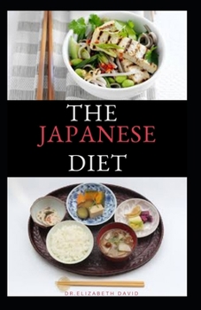 THE JAPANESE DIET: The Secret of Japanese Diet to Healthy Living and Long Life : Includes (Recipe and Cookbook)