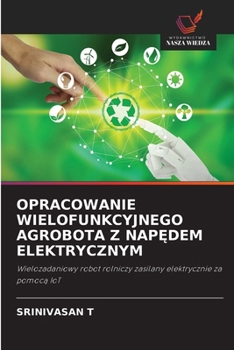 Paperback Opracowanie Wielofunkcyjnego Agrobota Z Nap&#280;dem Elektrycznym [Polish] Book