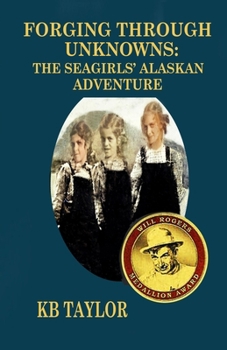 Paperback Forging Through Unknowns: The Seagirls' Alaskan Adventure Book