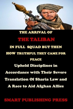 Paperback The Arrival of the Taliban in Full Squad But Then How Truthful They Came for Peace: Upheld Disciplines in Accordance With Their Severe Translation of Book