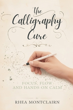 Paperback The Calligraphy Cure: Focus, Flow, and Hands-On Calm Book