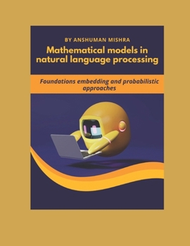 Mathematical models in natural language processing: Foundations embedding and probabilistic approaches (Maths and AI Together)