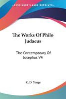Paperback The Works Of Philo Judaeus: The Contemporary Of Josephus V4 Book
