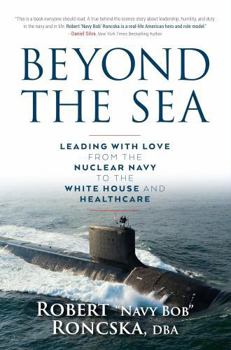 Beyond the Sea: Leading with Love from the Nuclear Navy to the White House and Healthcare