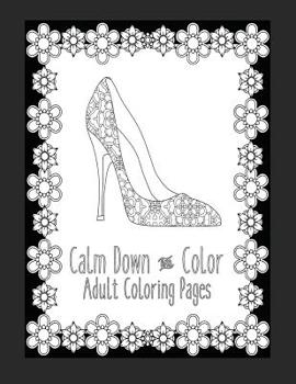Calm Down and Color Adult Coloring Pages: These Adult Coloring Books make perfect gifts for teenage girls! Fashion Coloring Book Shoe Coloring Pages Gifts for Grandma