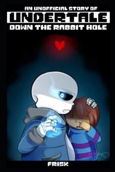 Paperback Undertale: DOWN THE RABBIT HOLE (An Unofficial Undertale Story) Book