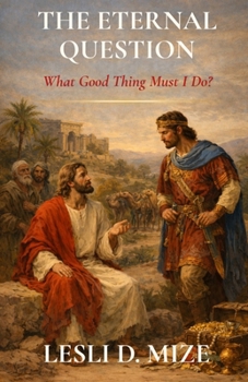 Paperback The Eternal Question: What Good Thing Must I Do? (Bible Characters: Timeless Lessons for Today) Book