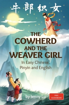 Paperback The Cowherd and the Weaver Girl: A Story in Easy Chinese, Pinyin and English Book