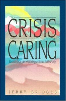 Paperback The Crisis of Caring: Recovering the Meaning of True Fellowship Book