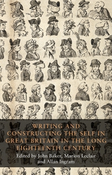 Hardcover Writing and Constructing the Self in Great Britain in the Long Eighteenth Century Book