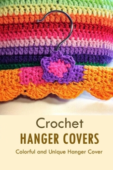 Paperback Crochet Hanger Covers: Colorful and Unique Hanger Cover: How to Crochet Hanger Cover Book