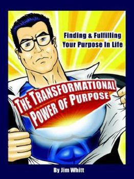 Paperback The Transformational Power of Purpose: Finding & Fulfilling Your Purpose in Life Book