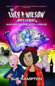 The Lucy Wilson Mysteries: Avatars of the Intelligence - Book #1 of the Lucy Wilson Mysteries