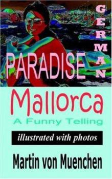 Paperback German Paradise Mallorca: A Funny Telling (Illustrated with Photos) Book