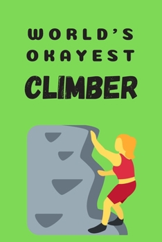 World's okayest climber | Notebook: Rock climbing gifts for men and women | Lined notebook/journal/composition book